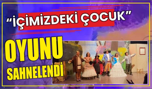 “İçimizdeki Çocuk” oyunu sahnelendi