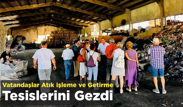 Vatandaşlar Atık İşleme ve Getirme Tesislerini Gezdi