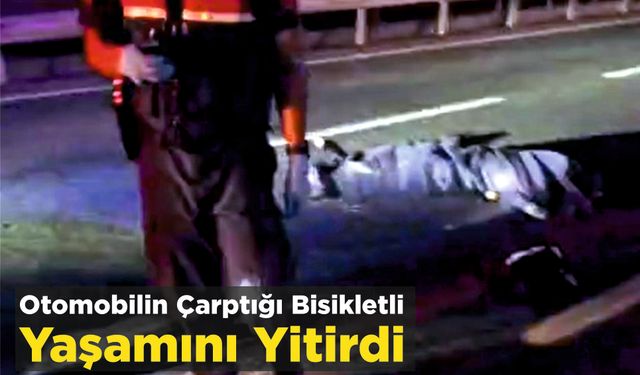 Otomobilin Çarptığı Bisikletli Yaşamını Yitirdi