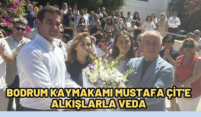 Bodrum Kaymakamı Mustafa Çit'e alkışlarla veda