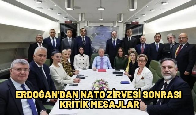 Erdoğan'dan NATO Zirvesi sonrası kritik mesajlar