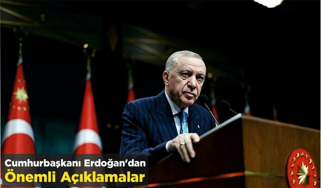 Cumhurbaşkanı Erdoğan'dan Önemli Açıklamalar