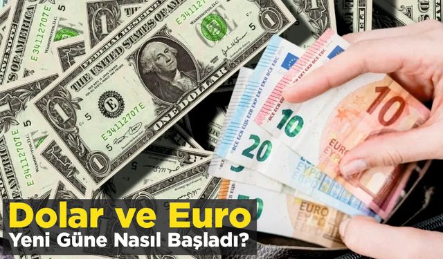 Dolar ve Euro Yeni Güne Nasıl Başladı?