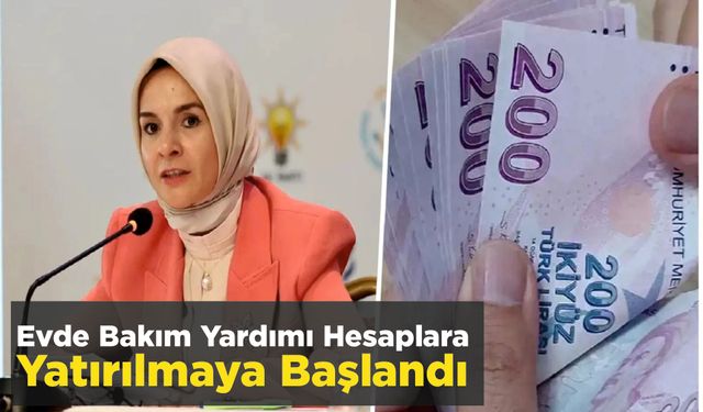 Evde Bakım Yardımı Hesaplara Yatırılmaya Başlandı