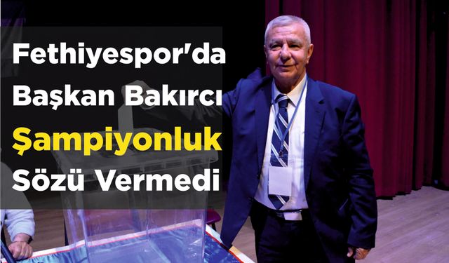 Fethiyespor'da Bakırcı Şampiyonluk Sözü Vermedi
