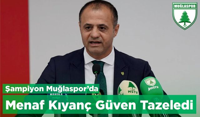 Şampiyon Muğlaspor’da Menaf Kıyanç Güven Tazeledi