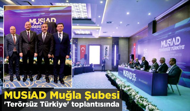MUSİAD Muğla Şubesi ‘Terörsüz Türkiye’ Toplantısında