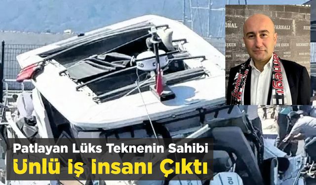 Patlayan Lüks Teknenin Sahibi Ünlü İş İnsanı Çıktı