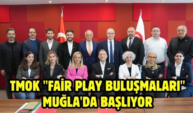TMOK "Fair Play Buluşmaları" Muğla'da başlıyor