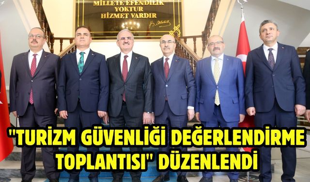 "Turizm Güvenliği Değerlendirme Toplantısı" düzenlendi