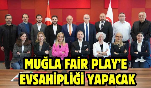 Muğla Fair Play’e evsahipliği yapacak