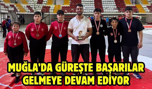 MUĞLA’DA GÜREŞTE BAŞARILAR GELMEYE DEVAM EDİYOR