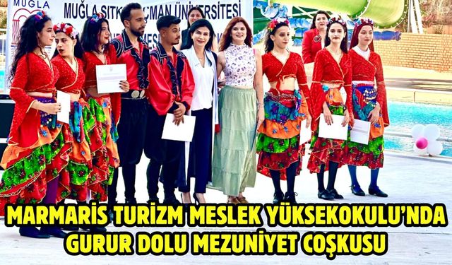 MARMARİS TURİZM MESLEK YÜKSEKOKULU’NDA GURUR DOLU MEZUNİYET COŞKUSU