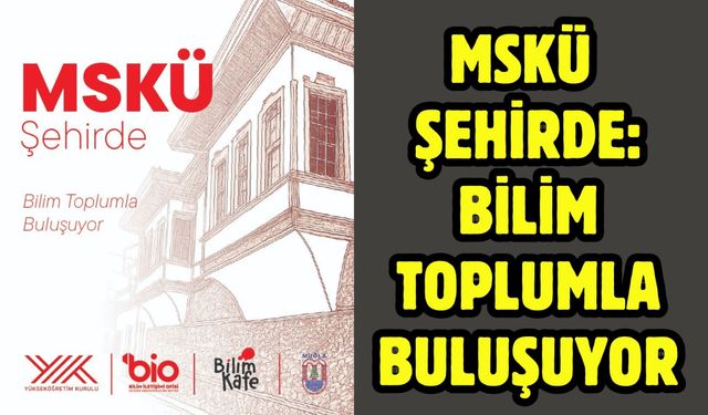 MSKÜ Şehirde: Bilim Toplumla Buluşuyor