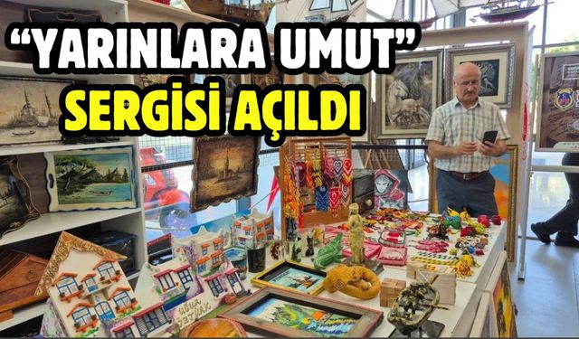 “Yarınlara Umut” sergisi açıldı