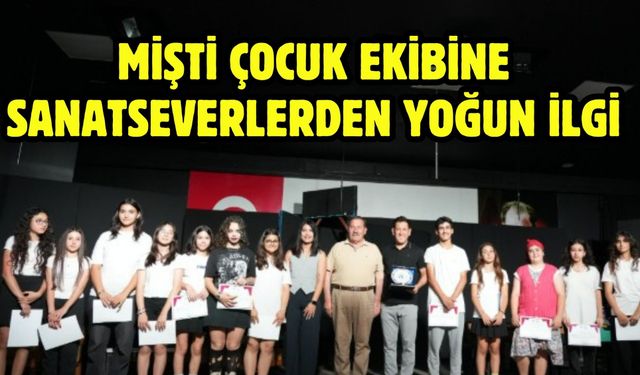 MİŞTİ ÇOCUK EKİBİNE SANATSEVERLERDEN YOĞUN İLGİ