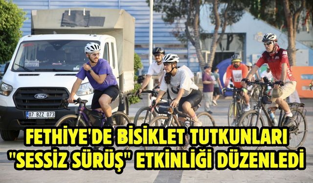 Fethiye'de bisiklet tutkunları "sessiz sürüş" etkinliği düzenledi