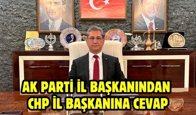 AK Parti İl Başkanından CHP İl Başkanına Cevap