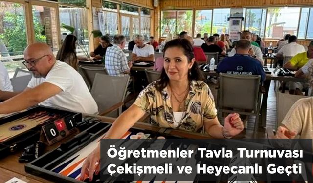 Öğretmenler Tavla Turnuvası, Çekişmeli ve Heyecanlı Geçti