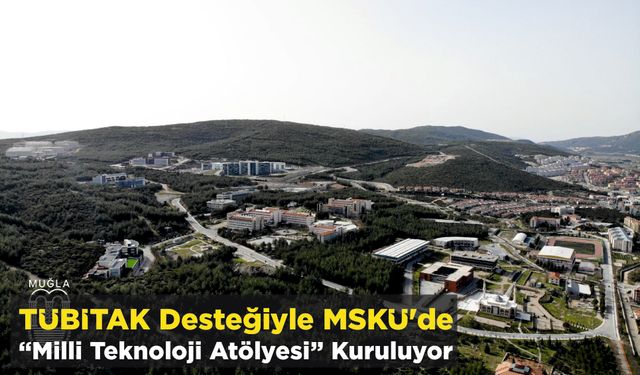 TÜBİTAK Desteğiyle MSKÜ’de “Milli Teknoloji Atölyesi” Kuruluyor
