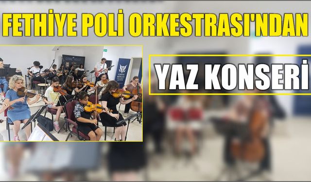 Fethiye Poli Orkestrası’ndan Yaz Konseri