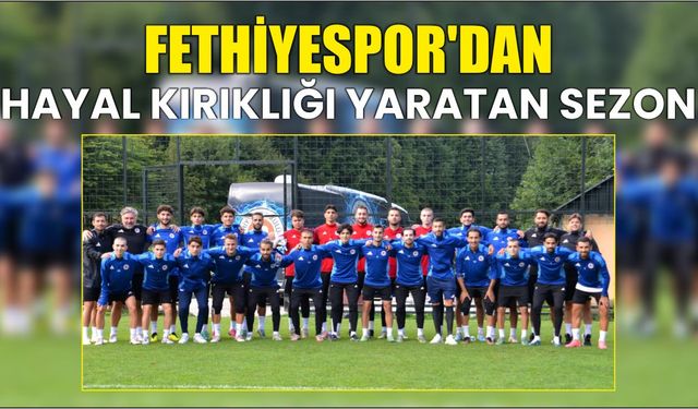 Fethiyespor’dan Hayal Kırıklığı Yaratan Sezon