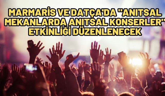 Marmaris ve Datça'da "Anıtsal Mekanlarda Anıtsal Konserler" etkinliği düzenlenecek