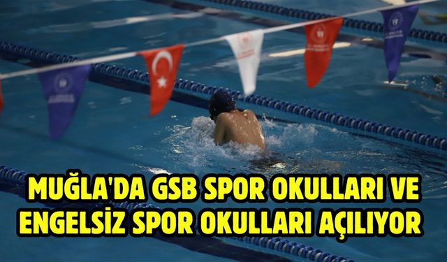 MUĞLA'DA GSB SPOR OKULLARI VE ENGELSİZ SPOR OKULLARI AÇILIYOR