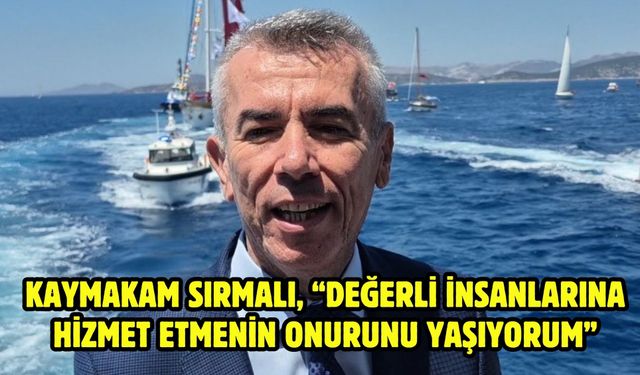 Kaymakam Sırmalı, “Değerli insanlarına hizmet etmenin onurunu yaşıyorum”