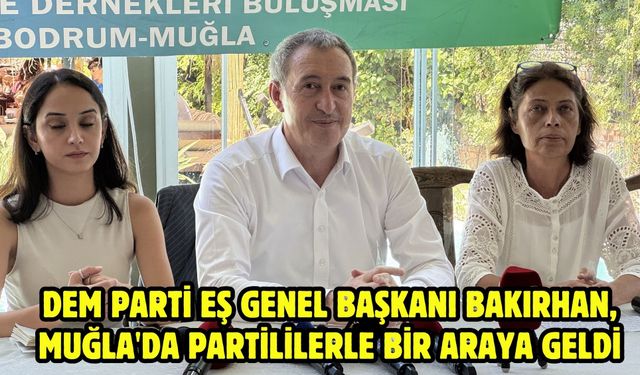 DEM Parti Eş Genel Başkanı Bakırhan, Muğla'da partililerle bir araya geldi