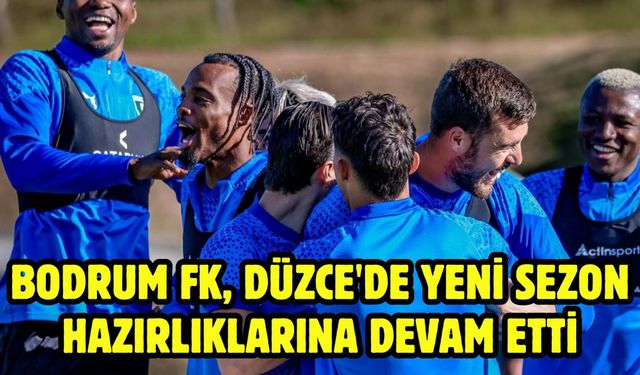 Bodrum FK, Düzce'de yeni sezon hazırlıklarına devam etti