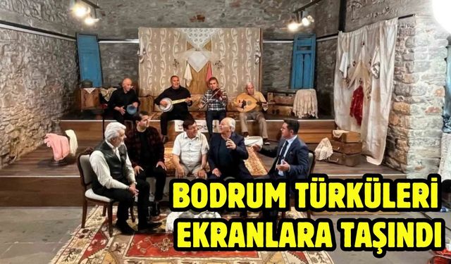 BODRUM TÜRKÜLERİ EKRANLARA TAŞINDI