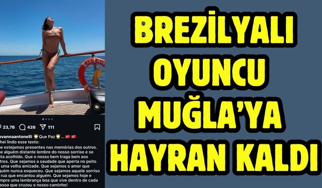 Brezilyalı oyuncu Muğla’ya Hayran Kaldı