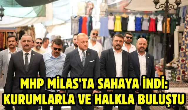 MHP Milas’ta Sahaya İndi: Kurumlarla ve Halkla Buluştu