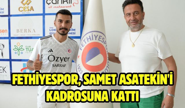 Fethiyespor, Samet Asatekin'i kadrosuna kattı
