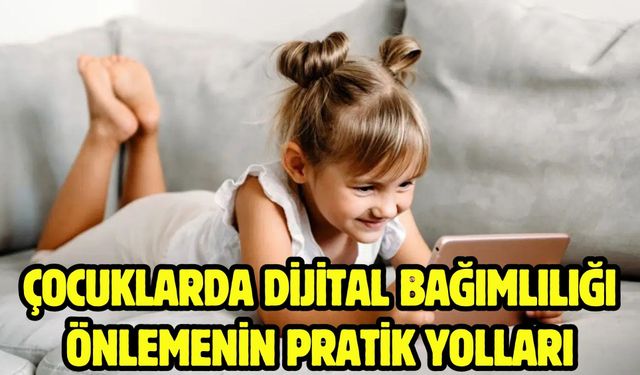 Çocuklarda dijital bağımlılığı önlemenin pratik yolları