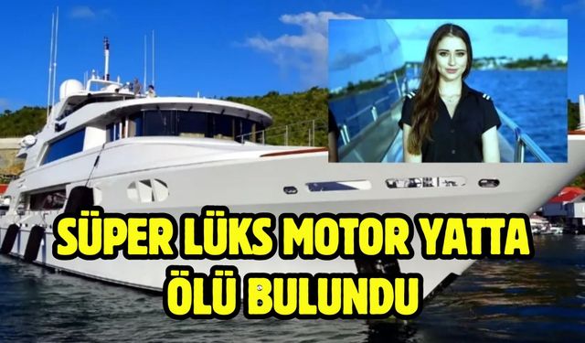 Süper lüks motor yatta ölü bulundu
