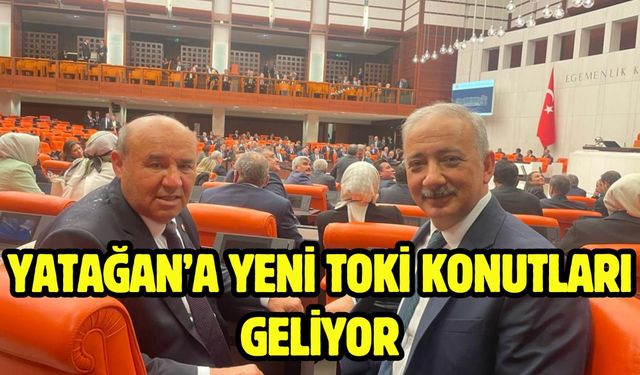 YATAĞAN’A YENİ TOKİ KONUTLARI GELİYOR