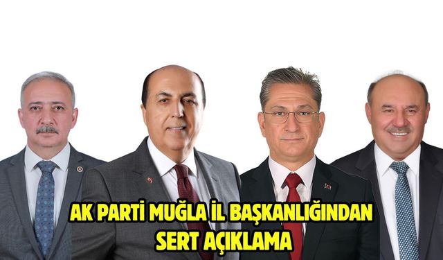Ak Parti Muğla İl Başkanlığından Sert Açıklama