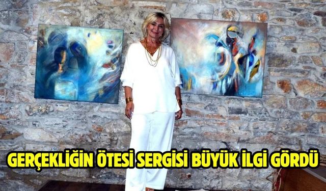 Gerçekliğin Ötesi sergisi büyük ilgi gördü