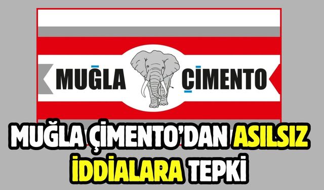 Muğla Çimento’dan Asılsız İddialara Tepki