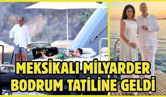 Meksikalı milyarder Bodrum tatiline geldi