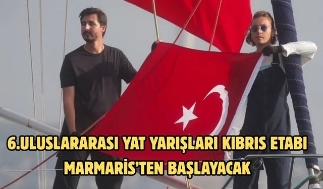 6.Uluslararası Yat Yarışları Kıbrıs Etabı Marmaris’ten başlayacak