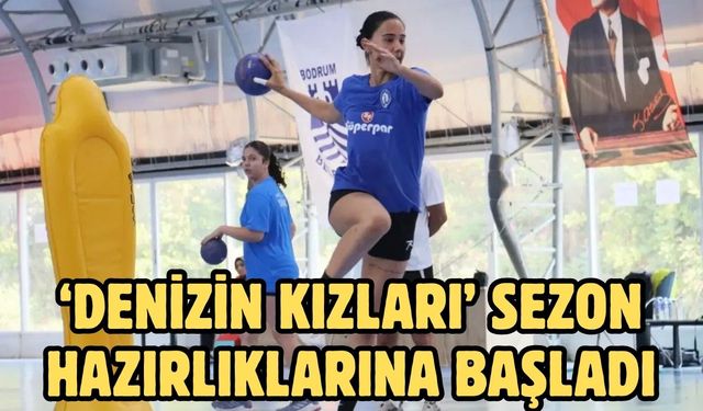 ‘Denizin Kızları’ Sezon Hazırlıklarına Başladı