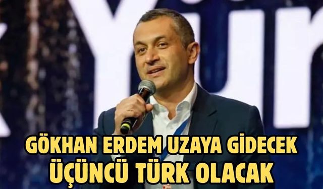 GÖKHAN ERDEM UZAYA GİDECEK ÜÇÜNCÜ TÜRK OLACAK