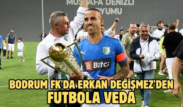 Bodrum FK'da Erkan Değişmez'den futbola veda