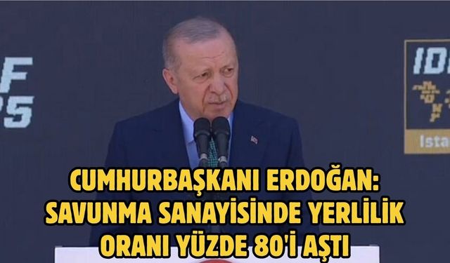 Cumhurbaşkanı Erdoğan: Savunma sanayisinde yerlilik oranı yüzde 80'i aştı