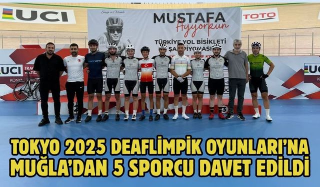 TOKYO 2025 DEAFLİMPİK OYUNLARI’NA MUĞLA’DAN 5 SPORCU DAVET EDİLDİ