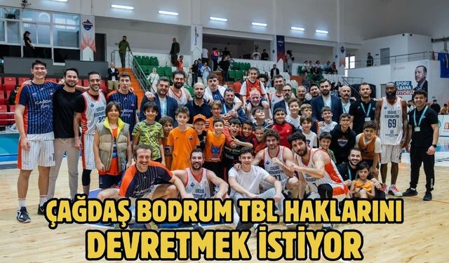 Çağdaş Bodrum TBL Haklarını Devretmek İstiyor