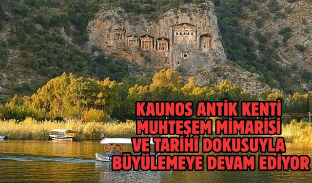 KAUNOS ANTİK KENTİ MUHTEŞEM MİMARİSİ VE TARİHÎ DOKUSUYLA BÜYÜLEMEYE DEVAM EDİYOR